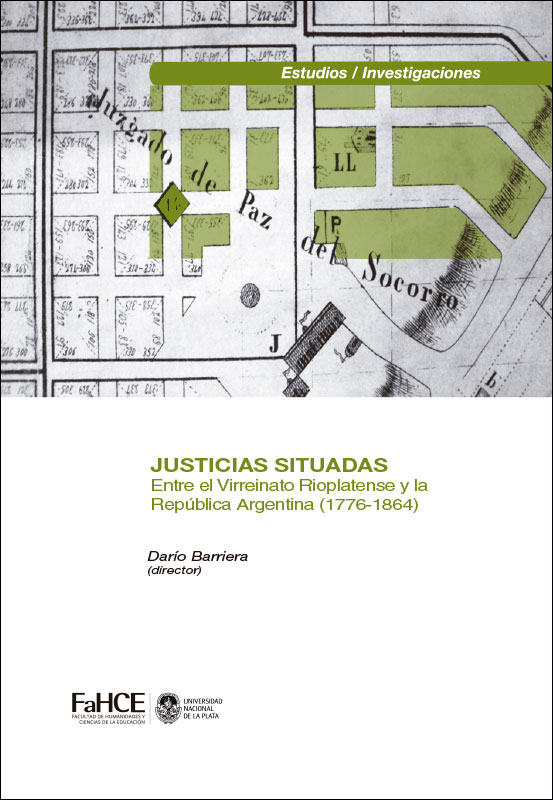 Cubierta para Justicias situadas: Instituciones, agentes, culturas y espacios (entre el Virreinato Rioplatense y la República Argentina, 1776-1864)
