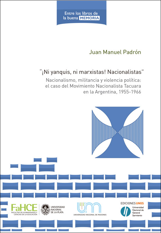 Cubierta para ¡Ni yanquis, ni marxistas! Nacionalistas: Nacionalismo, militancia y violencia política. El caso del Movimiento Nacionalista Tacuara en la Argentina (1955-1966)