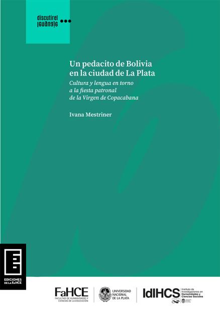 Cubierta para Un pedacito de Bolivia en la ciudad de La Plata: Cultura y lengua en torno a la fiesta patronal de la Virgen de Copacabana