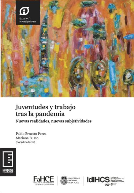 Cubierta para Juventudes y trabajo tras la pandemia: Nuevas realidades, nuevas subjetividades